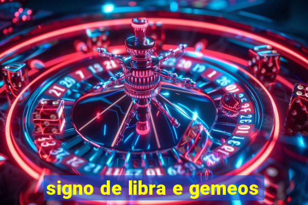 signo de libra e gemeos